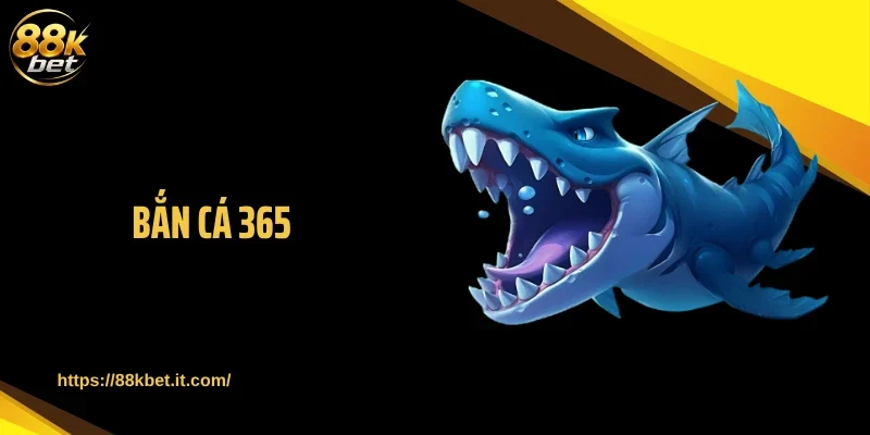 Bắn Cá 365 88KBET - Gây Sốt Với Chuỗi Săn Xu Cực Đại 