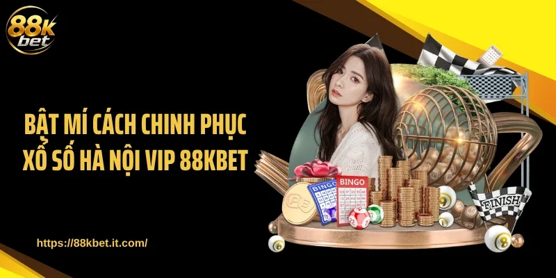 Bật mí cách chinh phục xổ số Hà Nội Vip 88KBET