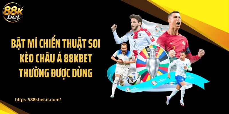 Bật mí chiến thuật soi kèo châu Á 88KBET thường được dùng