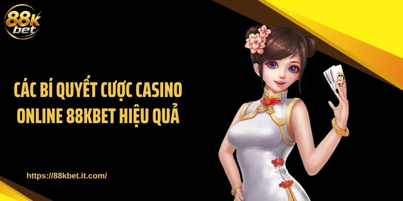 Các bí quyết cược casino online 88KBET hiệu quả