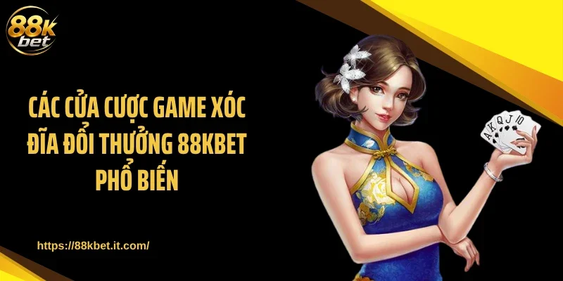 Các cửa cược game xóc đĩa đổi thưởng 88KBET phổ biến