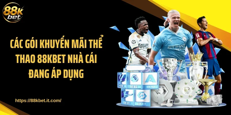 Các gói khuyến mãi thể thao 88KBET nhà cái đang áp dụng