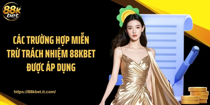 Các trường hợp miễn trừ trách nhiệm 88KBET được áp dụng