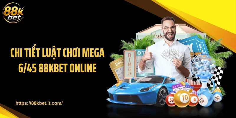 Chi tiết luật chơi Mega 6/45 88KBET online