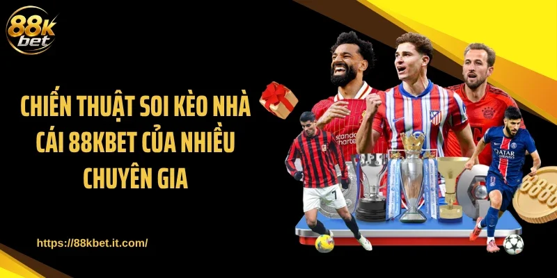 Chiến thuật soi kèo nhà cái 88KBET của nhiều chuyên gia
