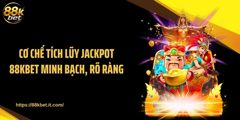 Cơ chế tích lũy Jackpot 88KBET minh bạch, rõ ràng