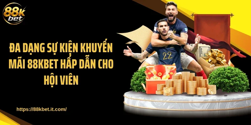 Đa dạng sự kiện khuyến mãi 88KBET hấp dẫn cho hội viên