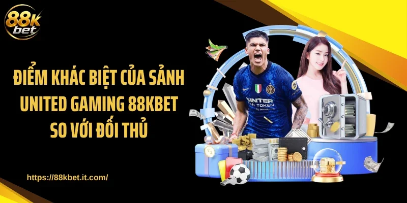 Điểm khác biệt của sảnh United Gaming 88KBET so với đối thủ