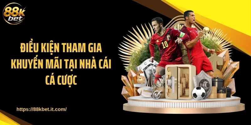 Điều kiện tham gia khuyến mãi tại nhà cái cá cược