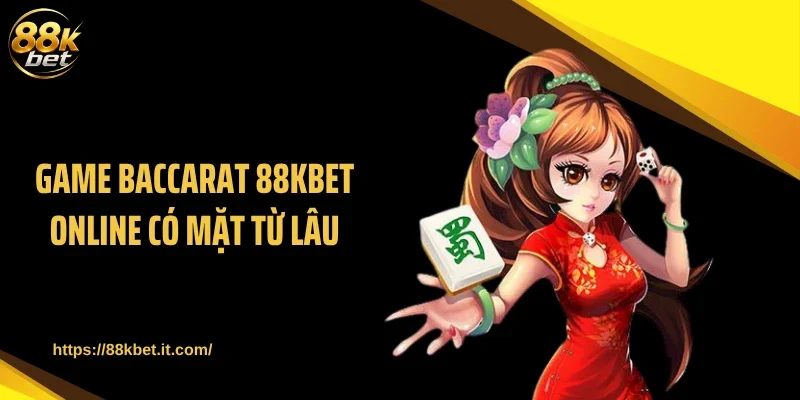 Game Baccarat 88KBET online có mặt từ lâu
