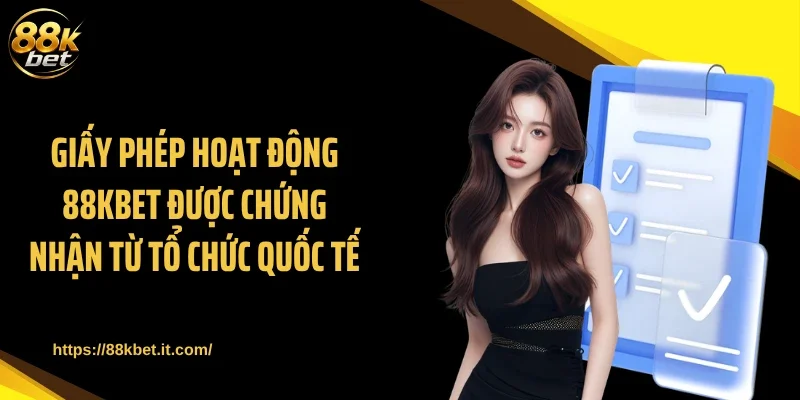 Giấy phép hoạt động 88KBET được chứng nhận từ tổ chức quốc tế