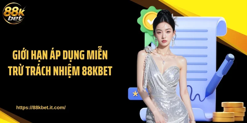 Giới hạn áp dụng miễn trừ trách nhiệm 88KBET
