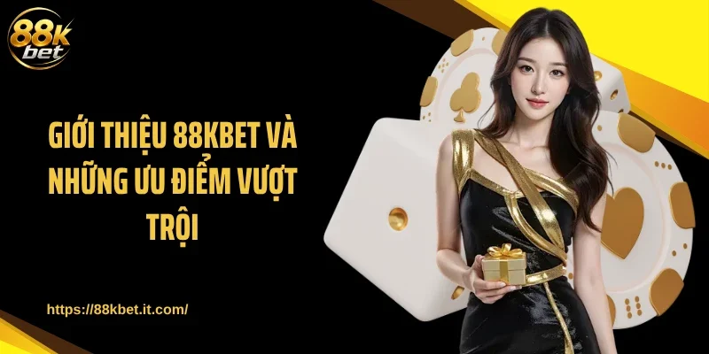 Giới thiệu 88KBET và những ưu điểm vượt trội