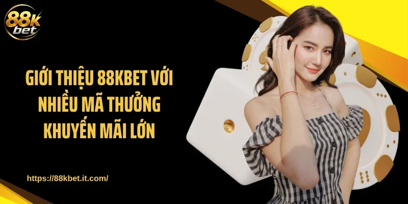 Giới thiệu 88KBET với nhiều mã thưởng khuyến mãi lớn