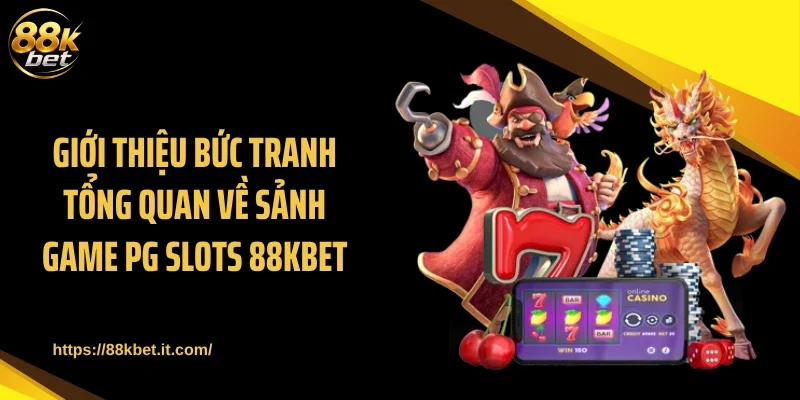 Giới thiệu bức tranh tổng quan về sảnh game PG Slots 88KBET