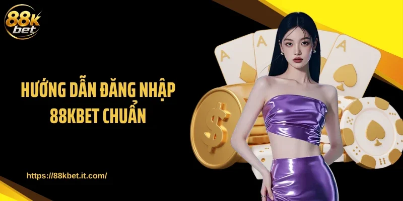 Hướng dẫn đăng nhập 88KBET chuẩn