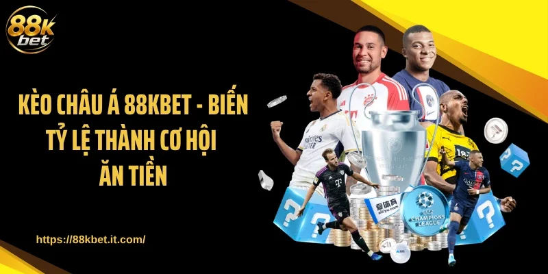 Kèo châu Á 88KBET - Biến Tỷ Lệ Thành Cơ Hội Ăn Tiền