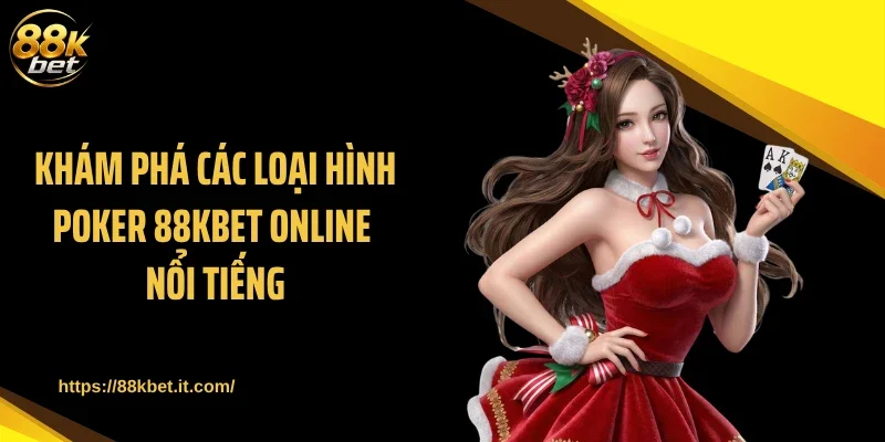 Khám phá các loại hình Poker 88KBET online nổi tiếng
