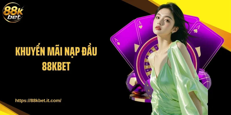 Khuyến Mãi Nạp Đầu 88KBET: Nhận Thưởng 100% Cho Hội Viên Mới