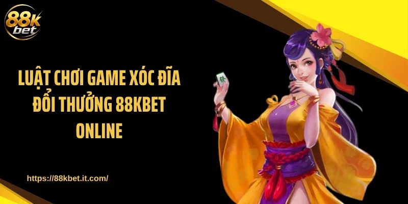 Luật chơi game xóc đĩa đổi thưởng 88KBET online