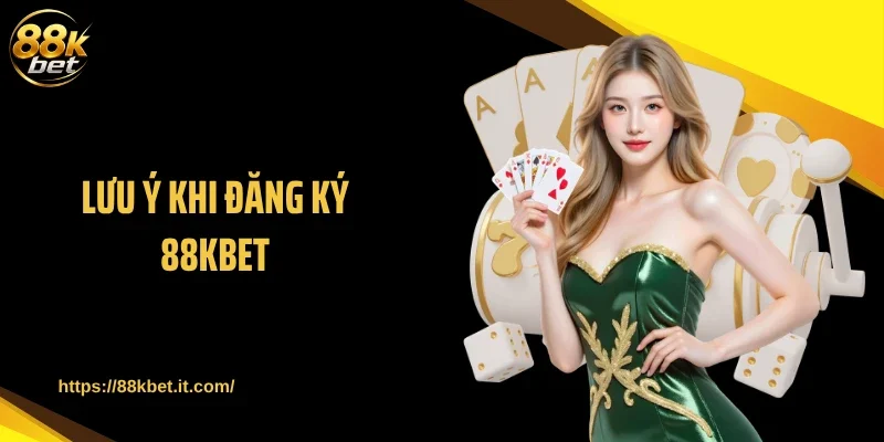 Lưu ý khi đăng ký 88KBET