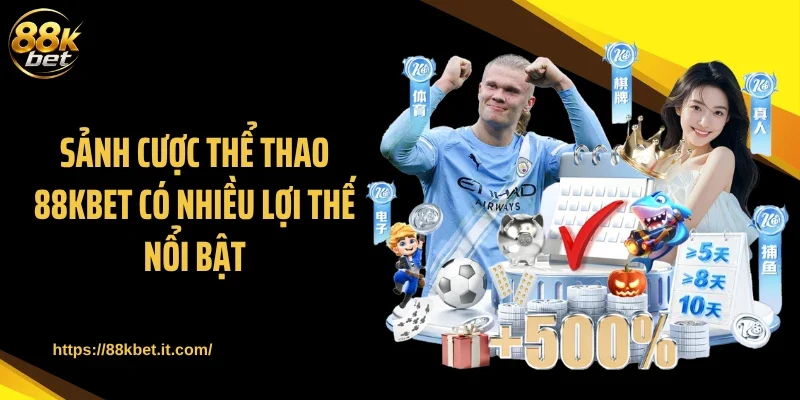 Sảnh cược thể thao 88KBET có nhiều lợi thế nổi bật