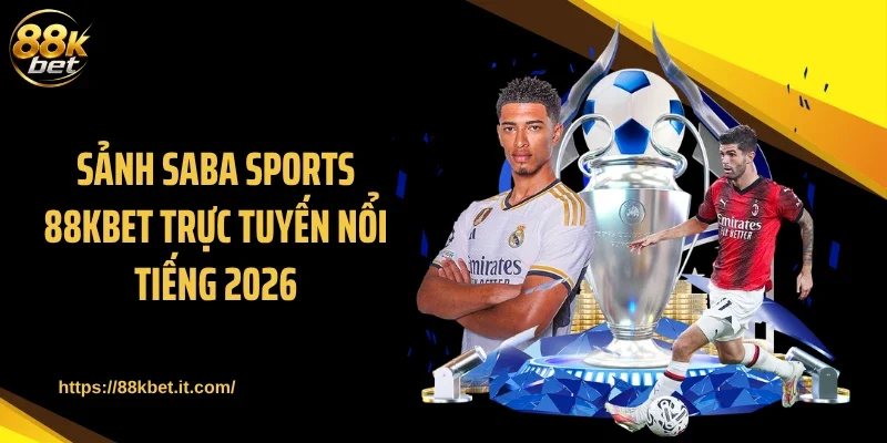 Sảnh Saba Sports 88KBET trực tuyến nổi tiếng 2026
