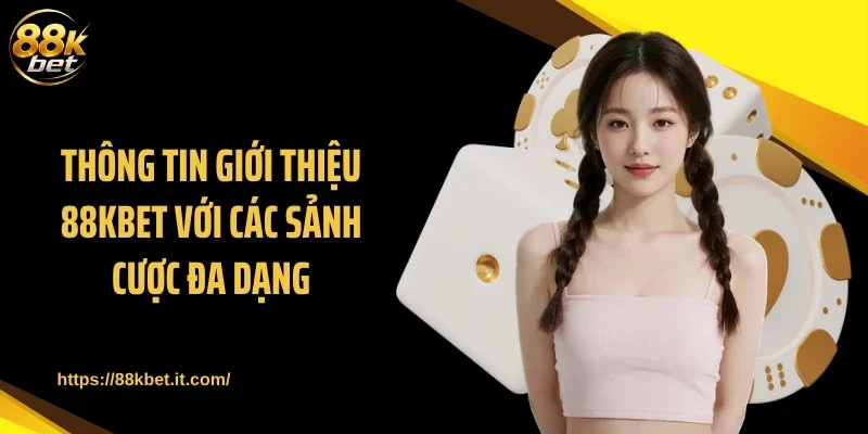 Thông tin giới thiệu 88KBET với các sảnh cược đa dạng