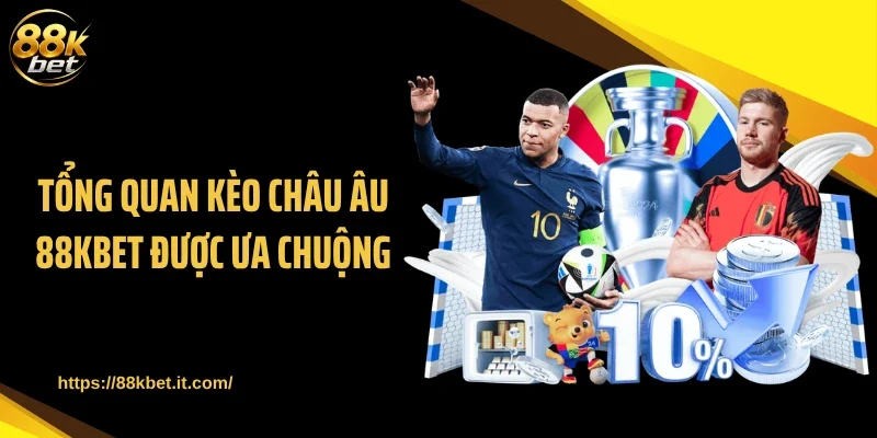 Tổng quan kèo châu Âu 88KBET được ưa chuộng