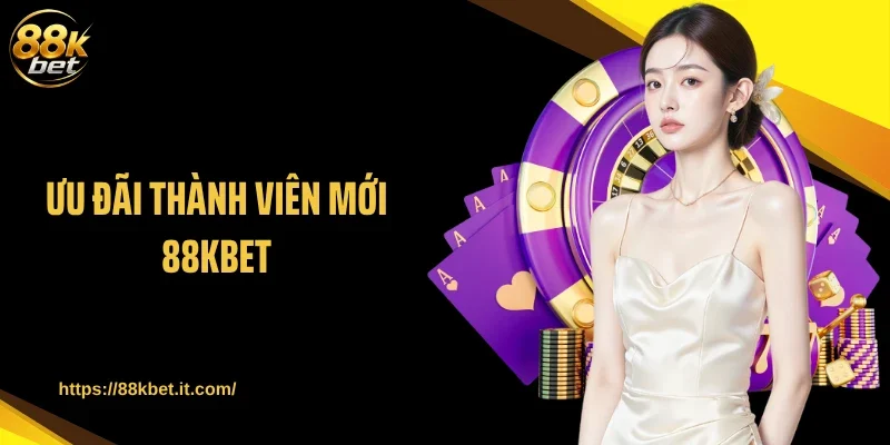 Ưu Đãi Thành Viên Mới 88KBET: Khuyến Mãi Cực Sốc Cho Newbie