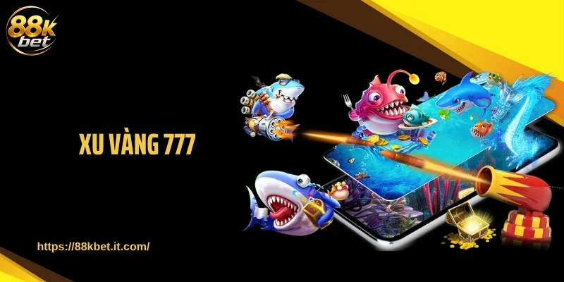 Xu Vàng 777 Khuấy Đảo Sảnh Cá Với Chuỗi Boss Khủng